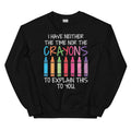 I Have Neither The Time Nor The Crayons To Explain This To You Sweatshirt Peachy Sunday