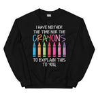 I Have Neither The Time Nor The Crayons To Explain This To You Sweatshirt Peachy Sunday