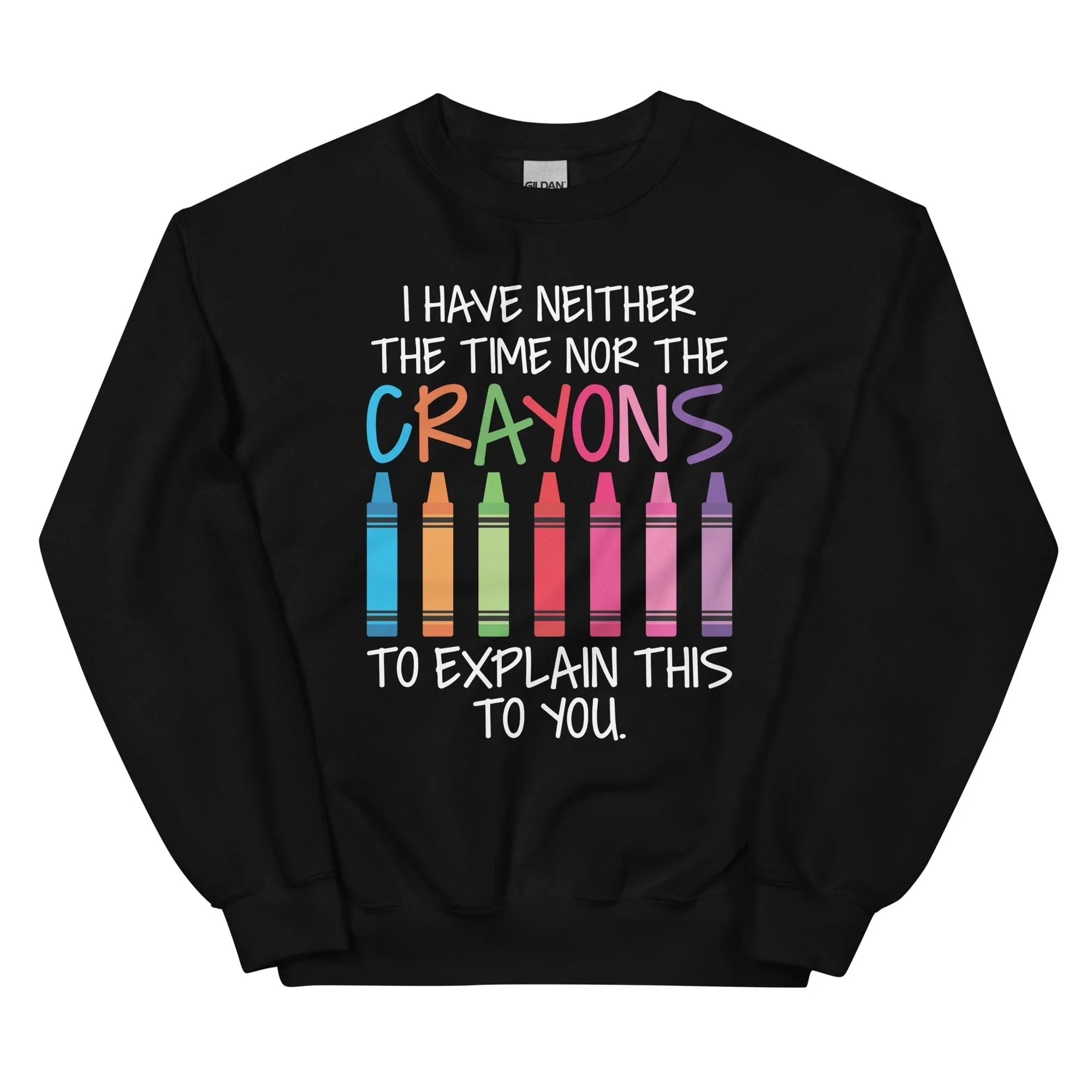 I Have Neither The Time Nor The Crayons To Explain This To You Sweatshirt Peachy Sunday