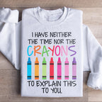 I Have Neither The Time Nor The Crayons To Explain This To You Sweatshirt Peachy Sunday