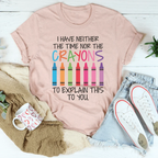 I Have Neither The Time Nor The Crayons To Explain This To You Tee Peachy Sunday