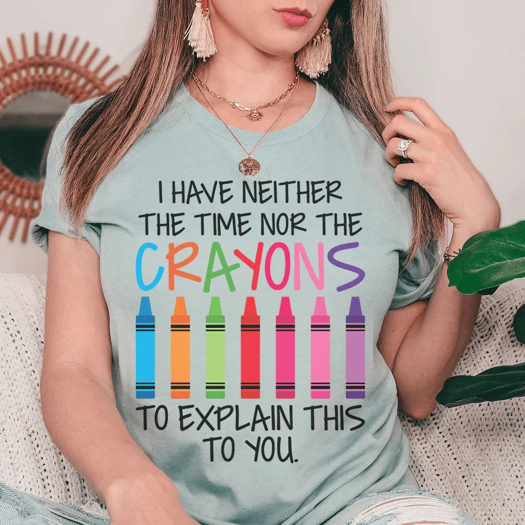 I Have Neither The Time Nor The Crayons To Explain This To You Tee Peachy Sunday