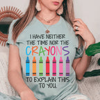 I Have Neither The Time Nor The Crayons To Explain This To You Tee Peachy Sunday