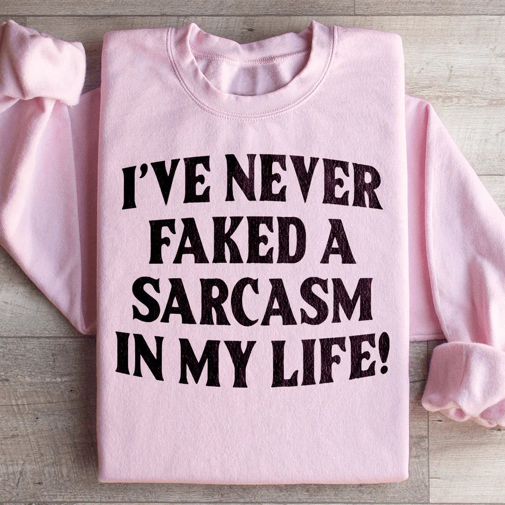I Have Never Faked A Sarcasm Sweatshirt Peachy Sunday
