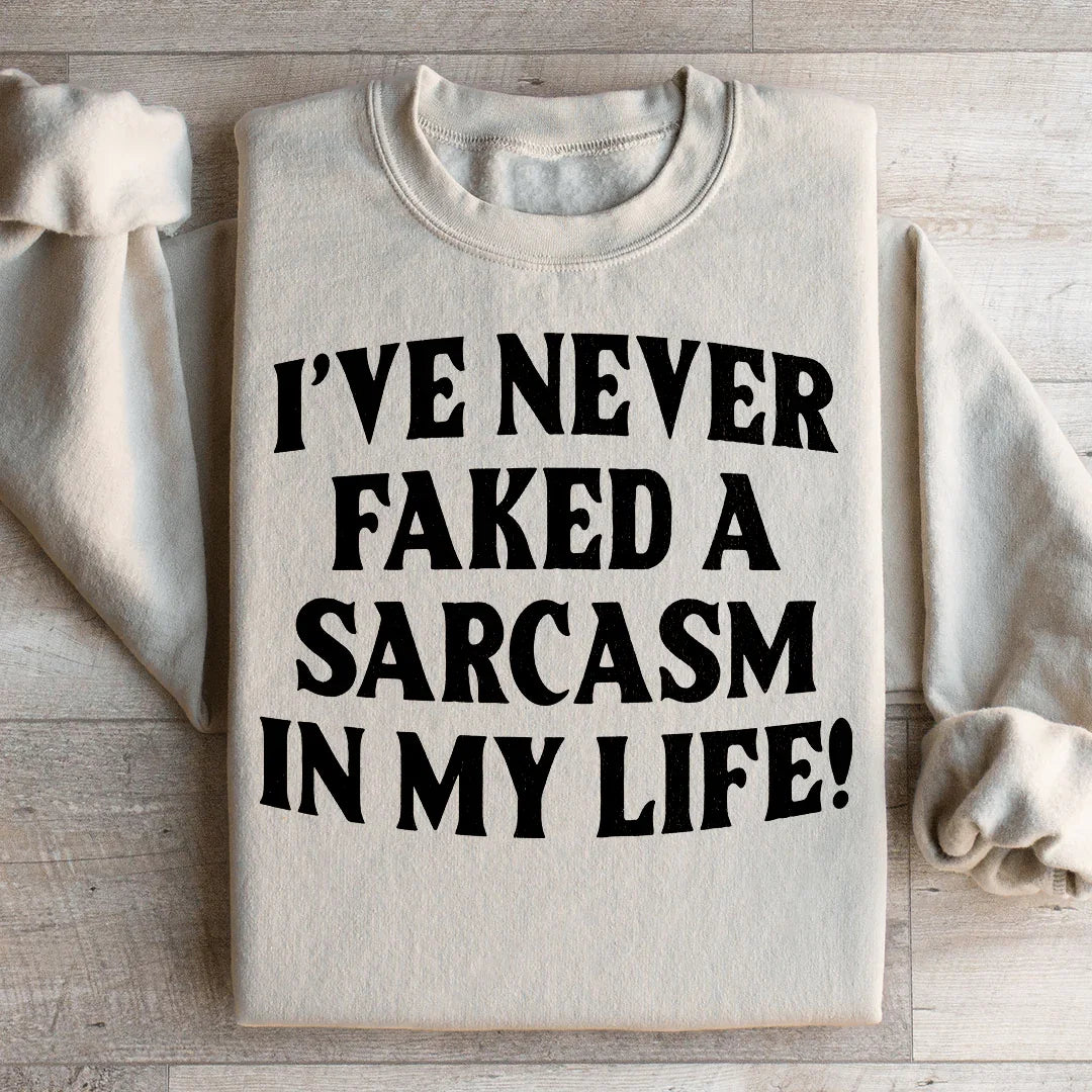 I Have Never Faked A Sarcasm Sweatshirt Peachy Sunday