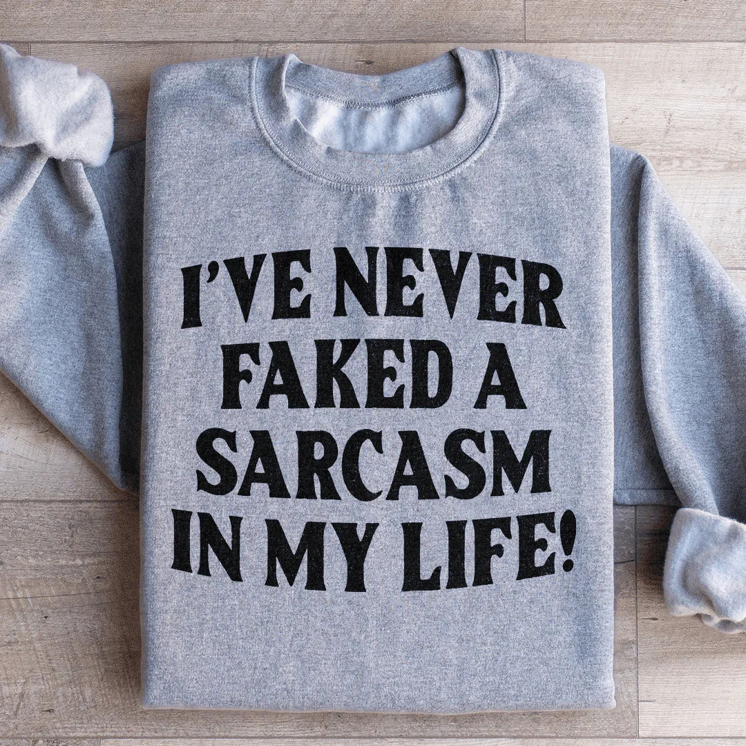 I Have Never Faked A Sarcasm Sweatshirt Peachy Sunday