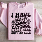 I Have Really Cool Tattoos Under Here But I Am Cold Tee