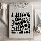 I Have Really Cool Tattoos Under Here But I Am Cold Tee