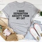 I Have Separation Anxiety From My Cat Tee Peachy Sunday