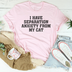 I Have Separation Anxiety From My Cat Tee Peachy Sunday