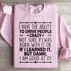 I Have The Ability To Drive People Crazy Sweatshirt Peachy Sunday