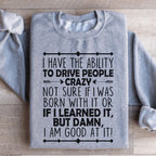 I Have The Ability To Drive People Crazy Sweatshirt Peachy Sunday