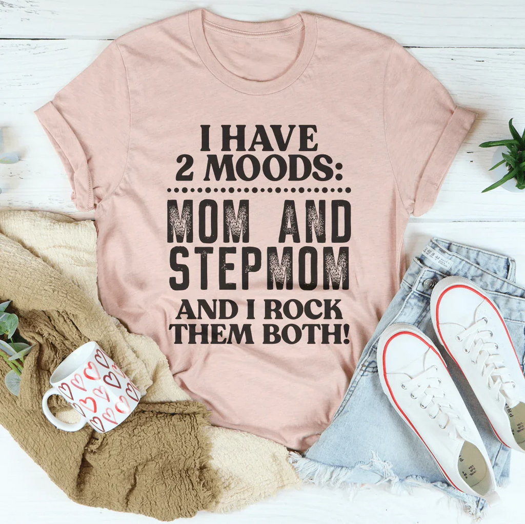 I Have Two Moods Mom And Stepmom Tee Peachy Sunday