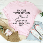 I Have Two Titles Mom & Grandma and I Rock Them Both Tee Peachy Sunday
