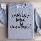 I Haven't Failed I'm Pre Successful Sweatshirt Peachy Sunday