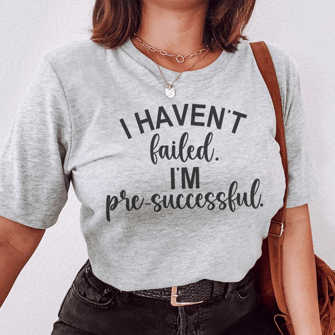 I Haven't Failed I'm Pre Successful Tee Peachy Sunday