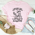 I Heard You Like Bad Girls I Am Bad At Everything Tee Peachy Sunday