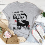 I Heard You Like The Tall Silent Type Tee