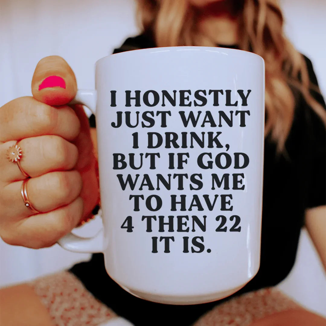 I Honestly Just Want One Drink Ceramic Mug 15 oz Peachy Sunday
