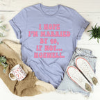 I Hope I'm Married By 40 If Not Hoewell Tee