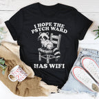 I Hope The Psych Ward Has Wifi Tee