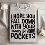 I Hope You Fall Down With Your Hands In Your Pockets Sweatshirt