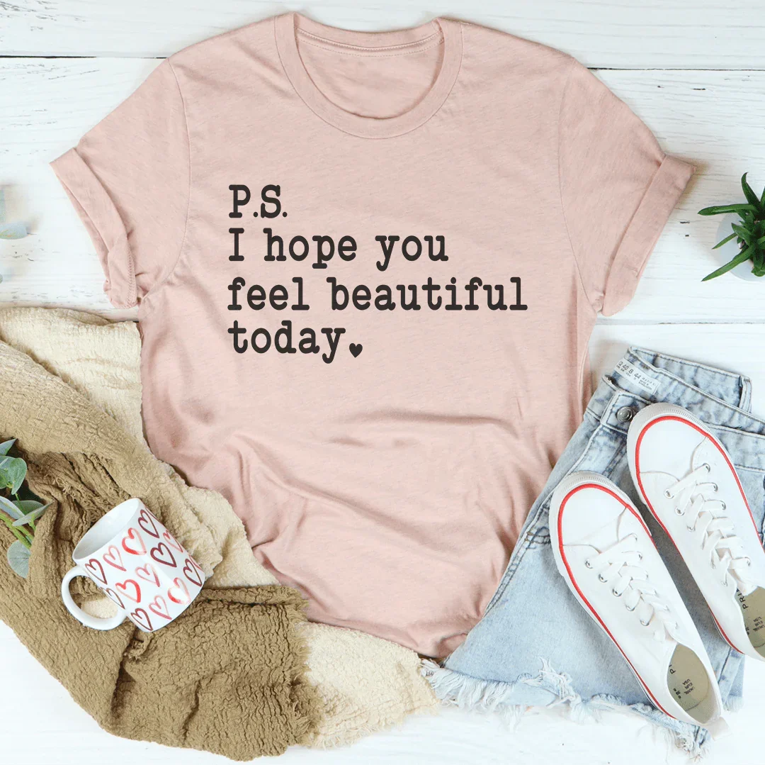 I Hope You Feel Beautiful Today Tee Peachy Sunday