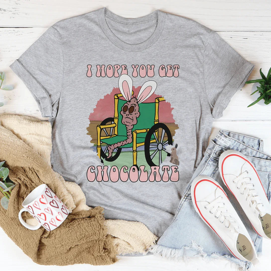 I Hope You Get Chocolate Tee Peachy Sunday