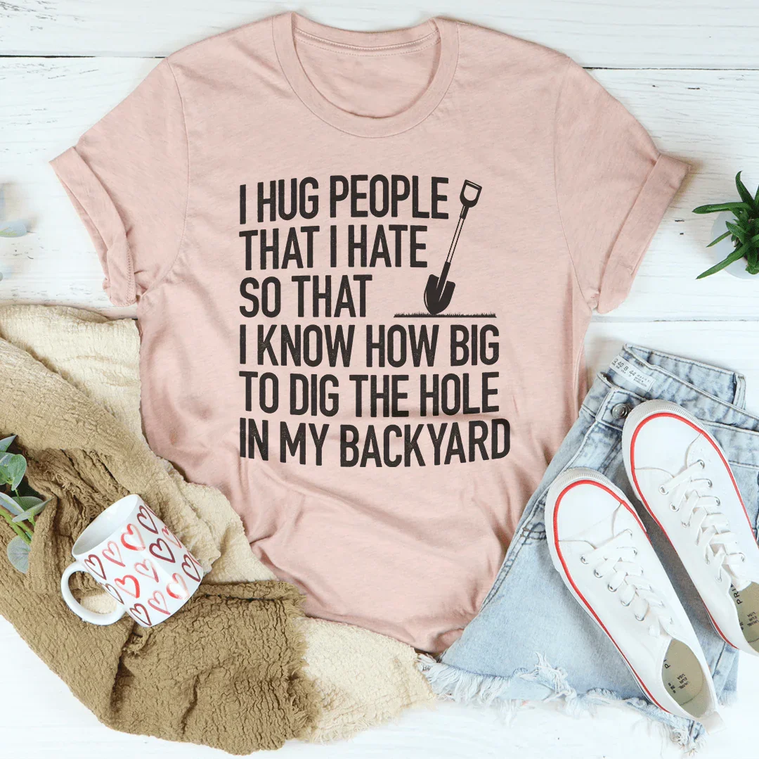 I Hug People That I Hate Tee Peachy Sunday