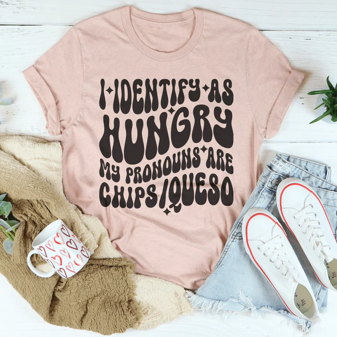 I Identify As Hungry My Pronouns Are Chips & Queso Tee Peachy Sunday
