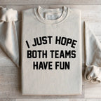 I Just Hope Both Teams Have Fun Sweatshirt