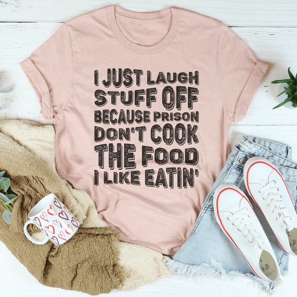 I Just Laugh Stuff Off Tee Peachy Sunday