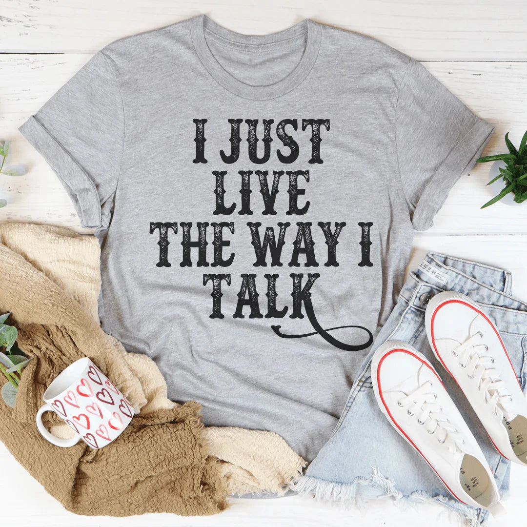 I Just Live The Way I Talk Tee Peachy Sunday