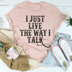 I Just Live The Way I Talk Tee Peachy Sunday