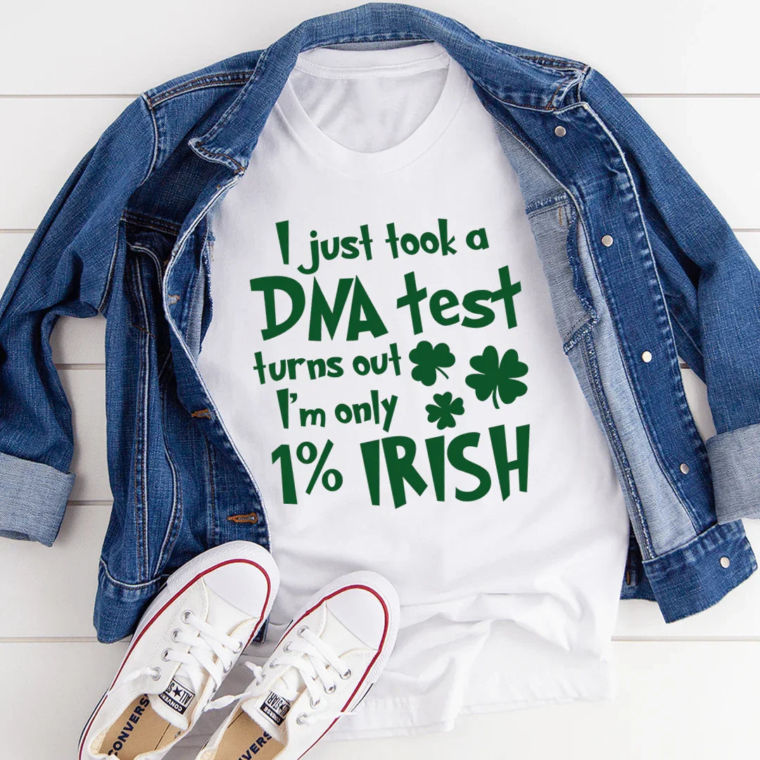 I Just Took A DNA Test Turns Out I'm Only 1% Irish Tee - SJB-DIAMOND ELITES