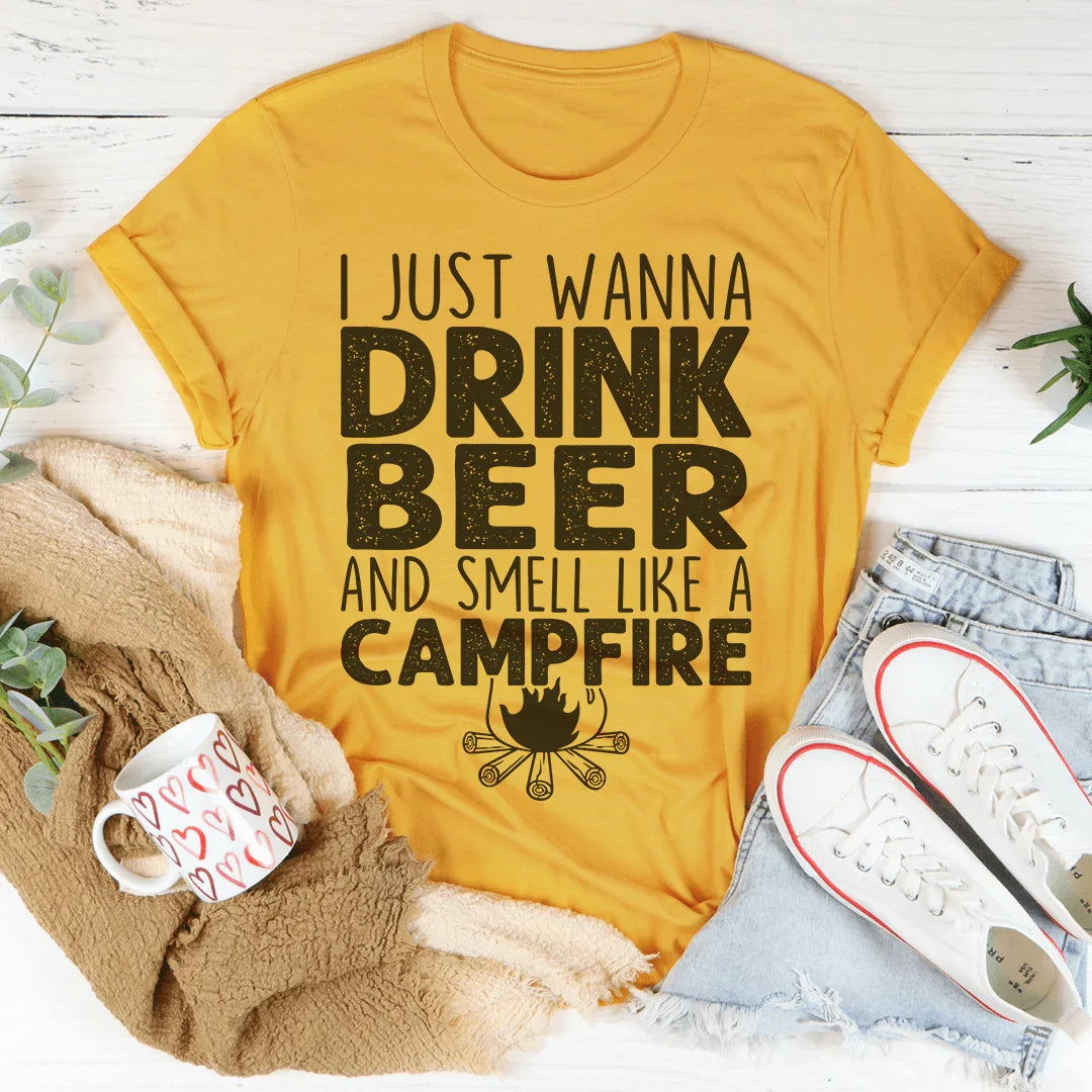 I Just Wanna Drink Beer And Smell Like A Campfire Tee Peachy Sunday