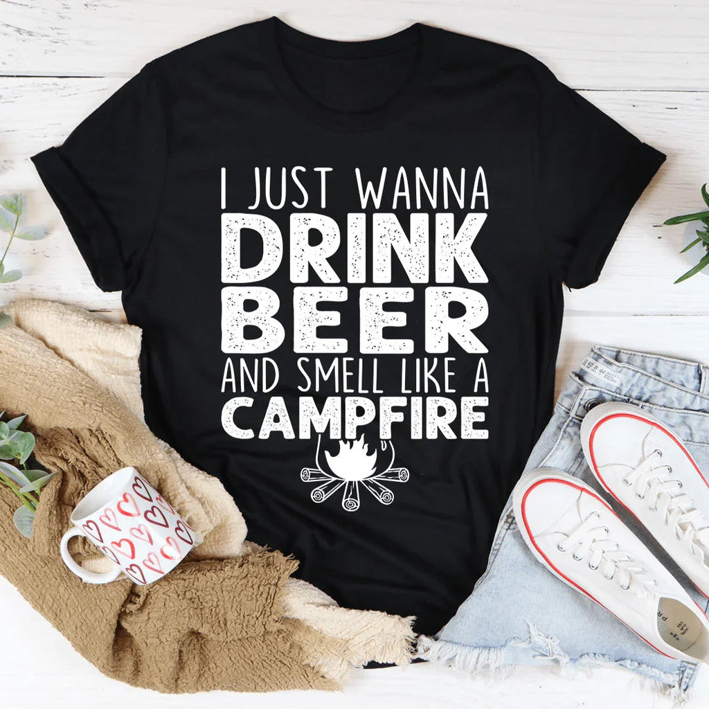 I Just Wanna Drink Beer And Smell Like A Campfire Tee Peachy Sunday