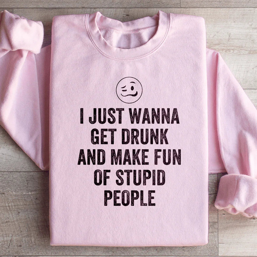 I Just Wanna Get Drunk Sweatshirt Peachy Sunday