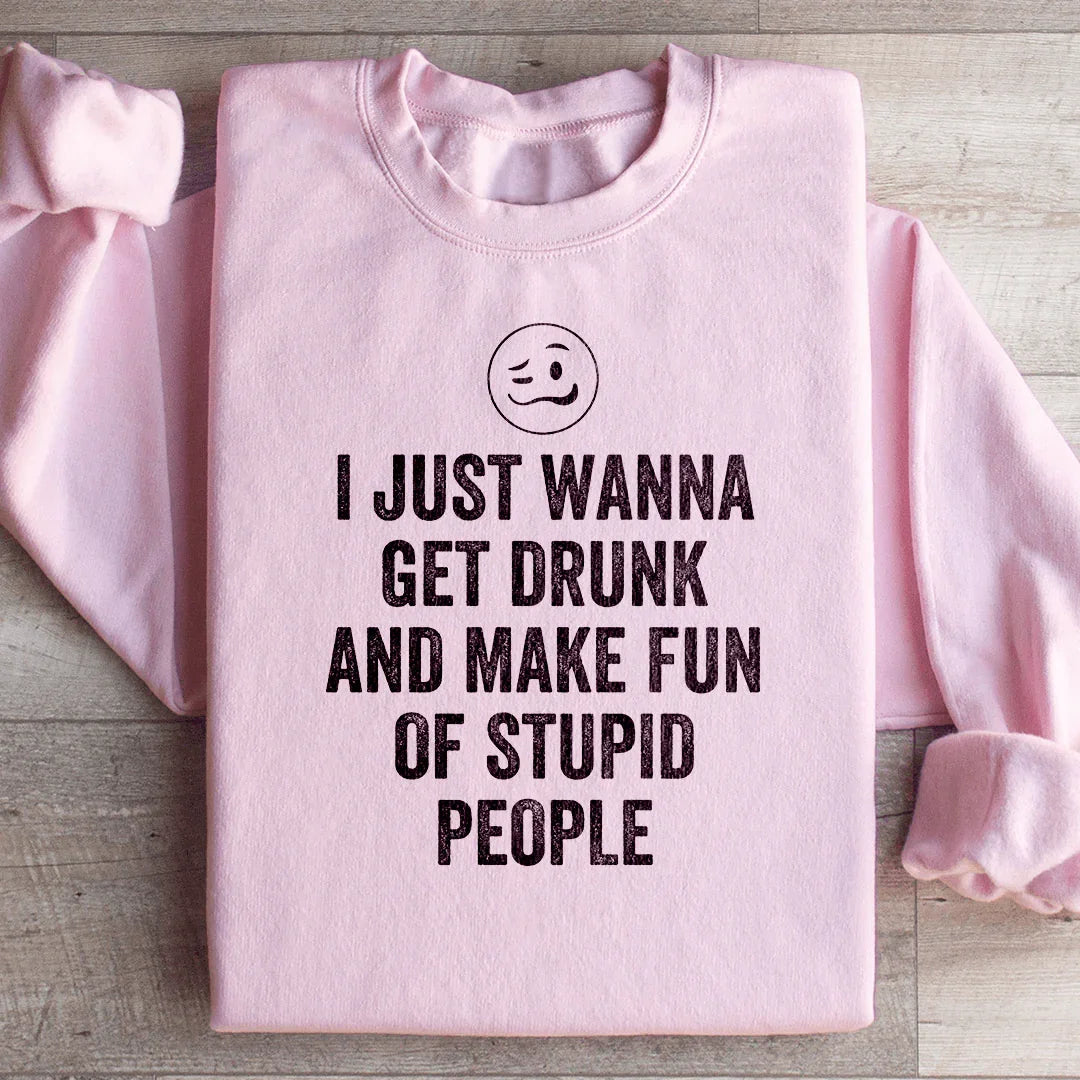 I Just Wanna Get Drunk Sweatshirt Peachy Sunday