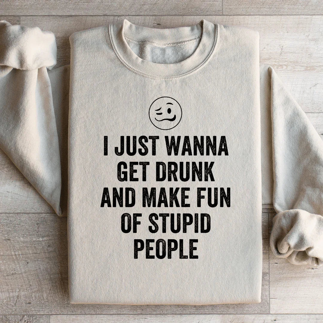 I Just Wanna Get Drunk Sweatshirt Peachy Sunday