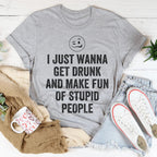 I Just Wanna Get Drunk Tee Peachy Sunday