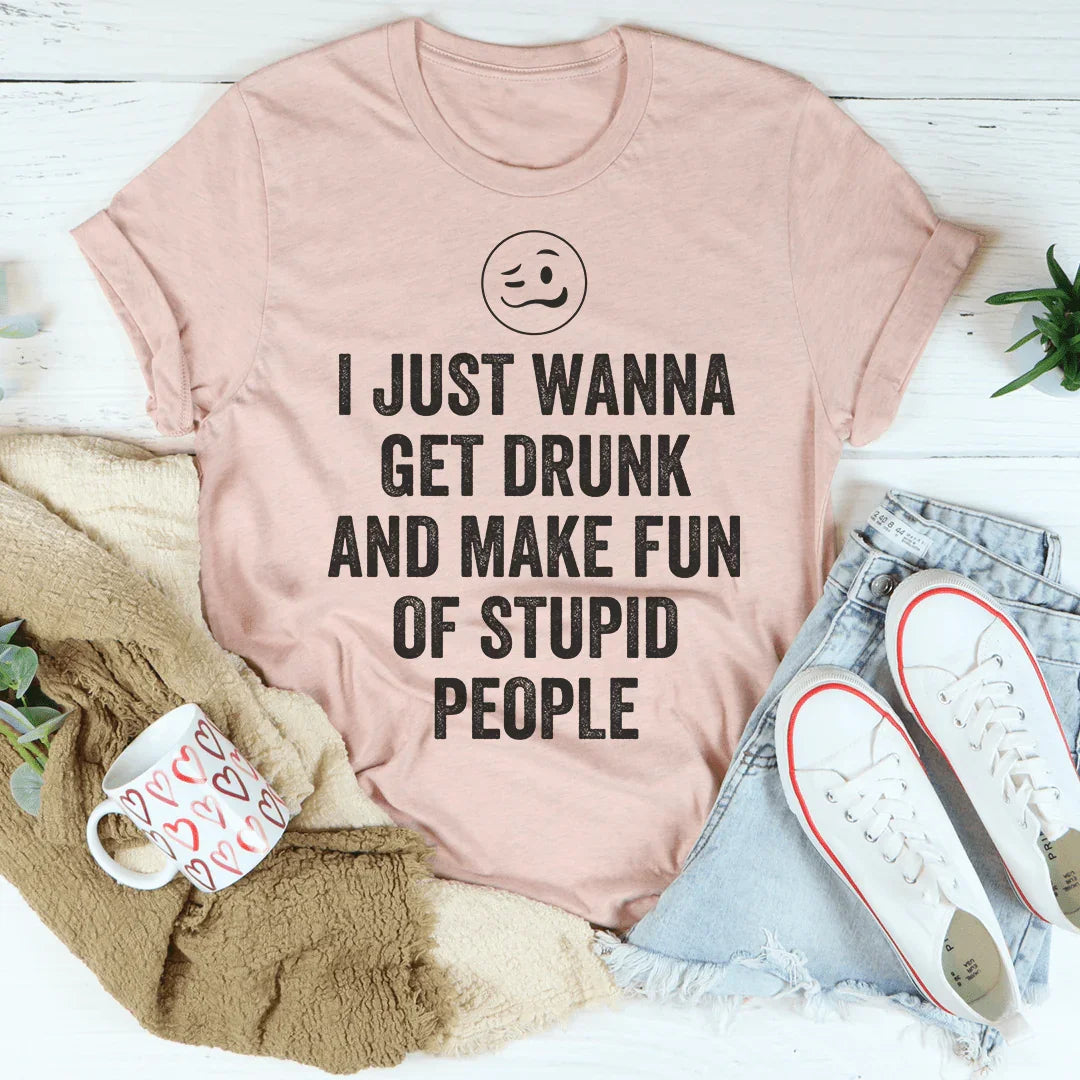 I Just Wanna Get Drunk Tee Peachy Sunday