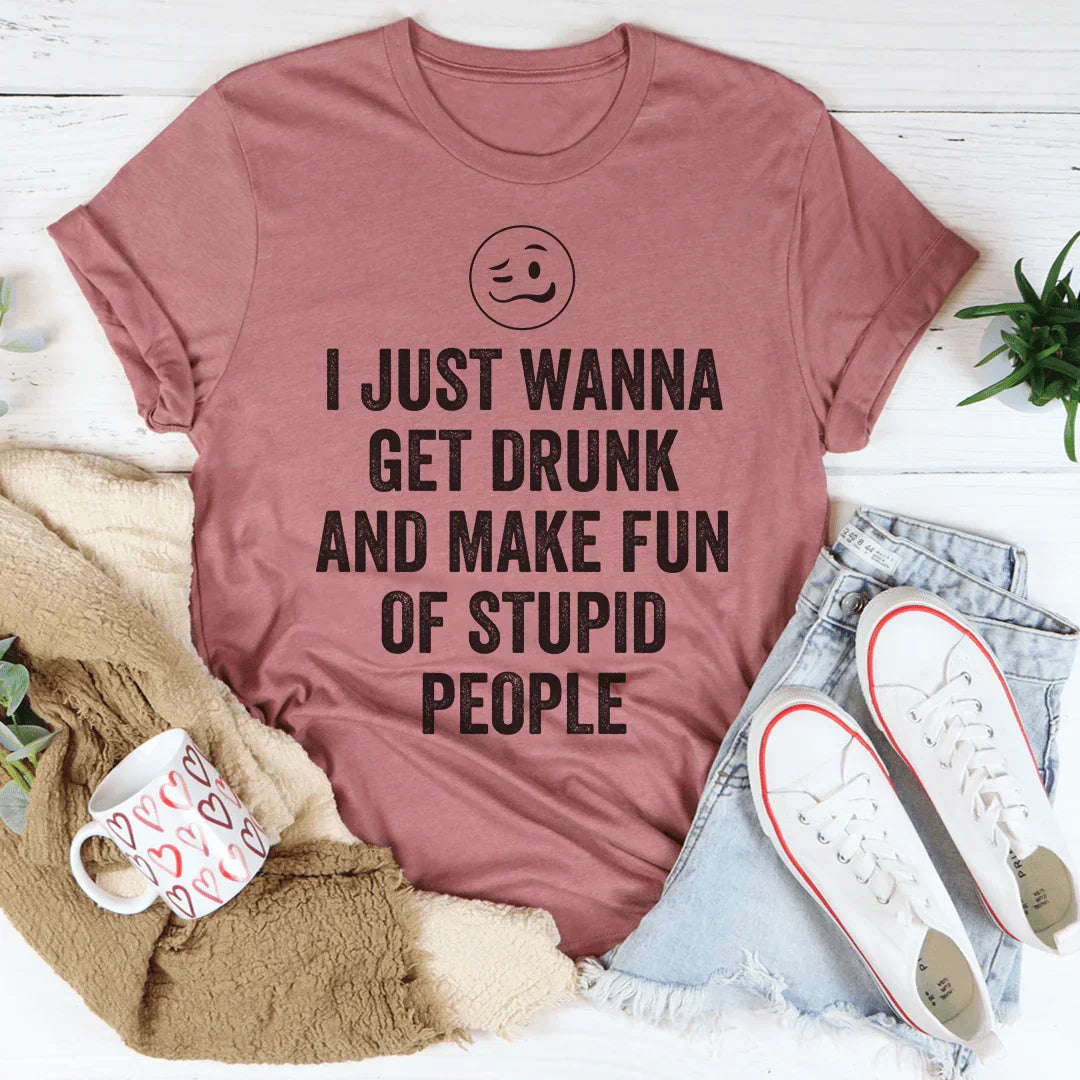 I Just Wanna Get Drunk Tee Peachy Sunday
