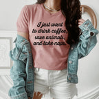 I Just Want To Drink Coffee Save Animals and Take Naps Tee - SJB-DIAMOND ELITES
