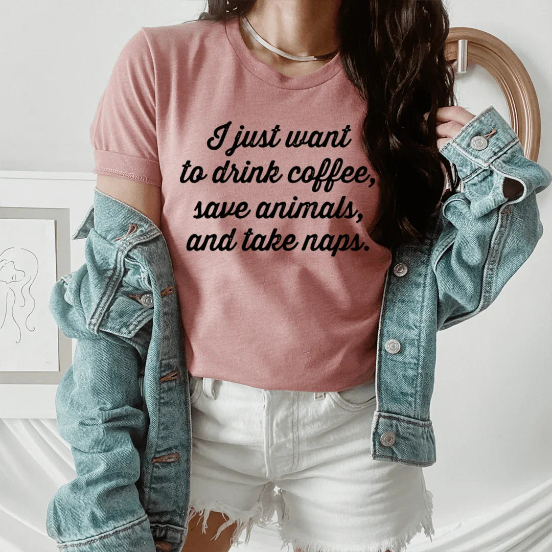 I Just Want To Drink Coffee Save Animals and Take Naps Tee - SJB-DIAMOND ELITES