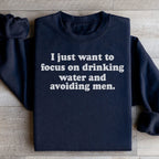 I Just Want to Focus On Drinking Water And Avoiding Men Sweatshirt Peachy Sunday
