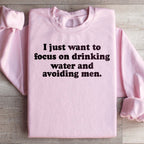 I Just Want to Focus On Drinking Water And Avoiding Men Sweatshirt Peachy Sunday