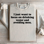 I Just Want to Focus On Drinking Water And Avoiding Men Sweatshirt Peachy Sunday