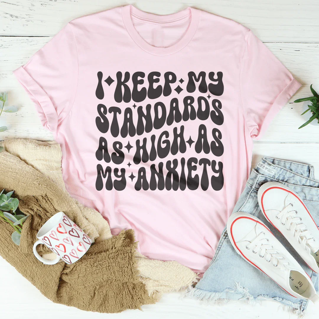 I Keep My Standards As High As My Anxiety Tee Peachy Sunday
