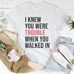 I Knew You Were Trouble When You Walked In Tee Peachy Sunday